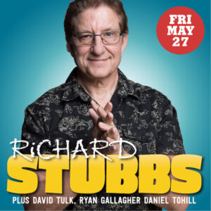 Richard Stubbs & Guests – Friday 27 May – 7.30pm
