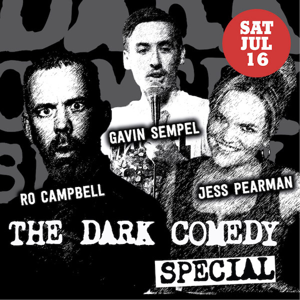 The Dark Comedy Special - Saturday July 16
