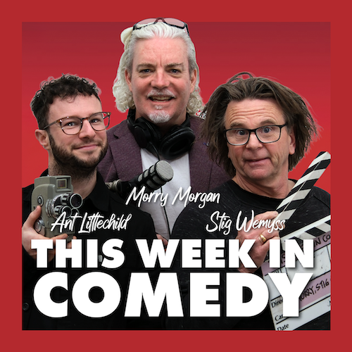 This Week in Comedy Podcast - with Anthony Littlechild, Morry Morgan and Stig Wemyss